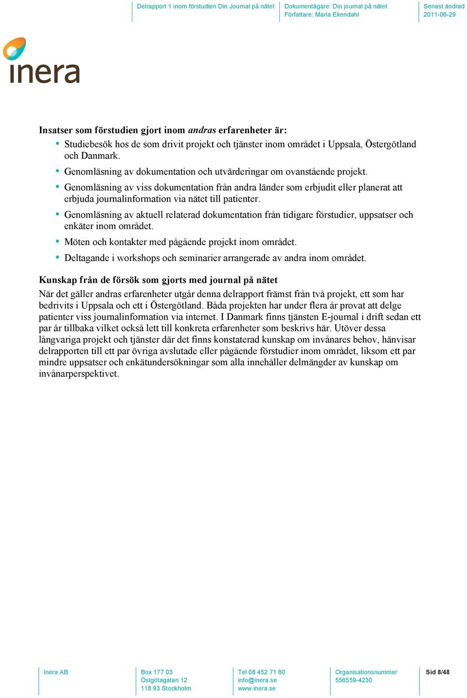 Genomläsning av viss dokumentation från andra länder som erbjudit eller planerat att erbjuda journalinformation via nätet till patienter.