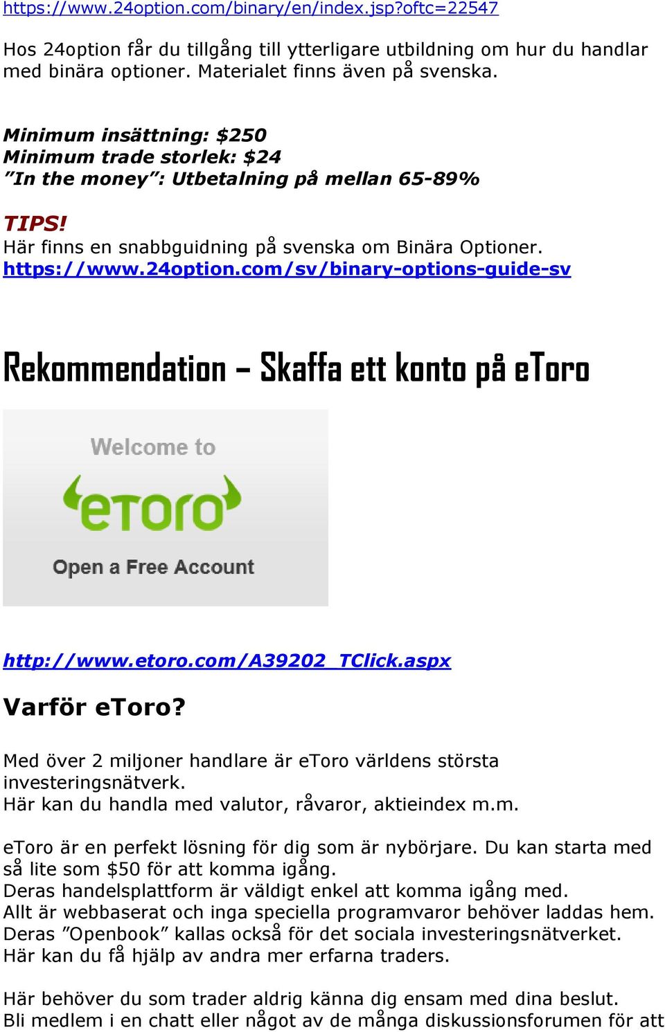 com/sv/binary-options-guide-sv Rekommendation Skaffa ett konto på etoro http://www.etoro.com/a39202_tclick.aspx Varför etoro?