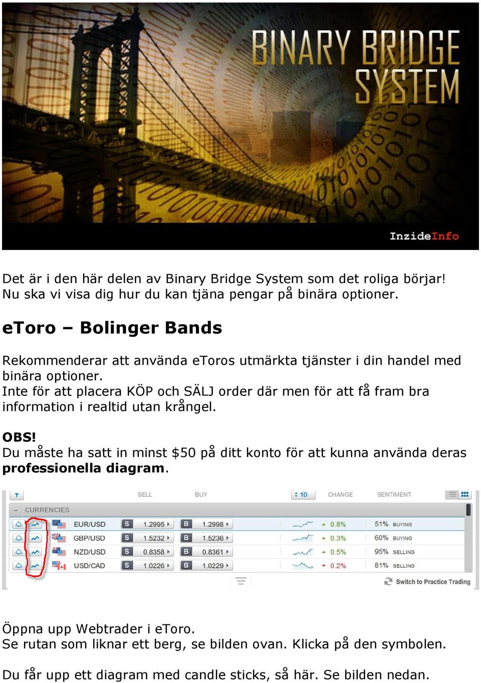 Inte för att placera KÖP och SÄLJ order där men för att få fram bra information i realtid utan krångel. OBS!