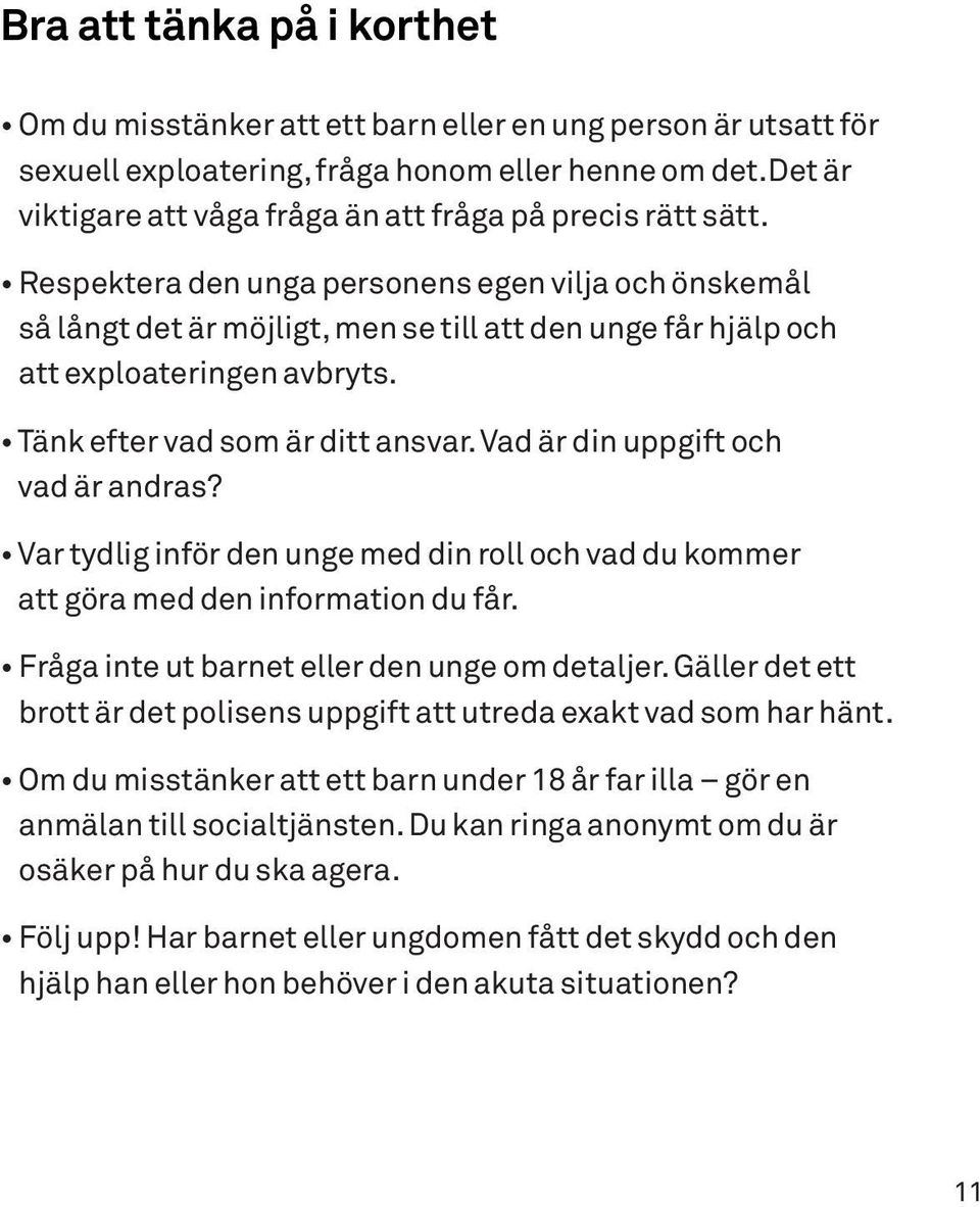 Respektera den unga personens egen vilja och önskemål så långt det är möjligt, men se till att den unge får hjälp och att exploateringen avbryts. Tänk efter vad som är ditt ansvar.