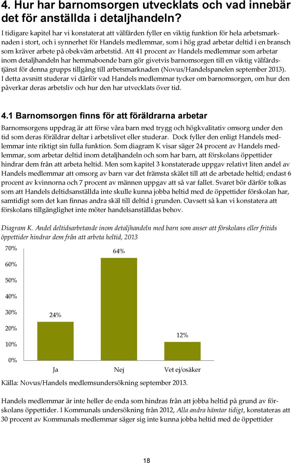 kräver arbete på obekväm arbetstid.