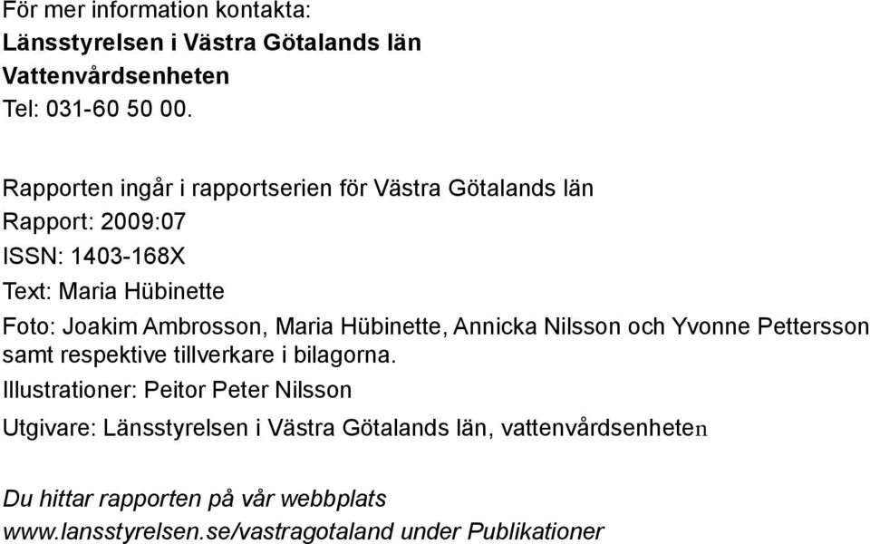 Maria Hübinette, Annicka Nilsson och Yvonne Pettersson samt respektive tillverkare i bilagorna.