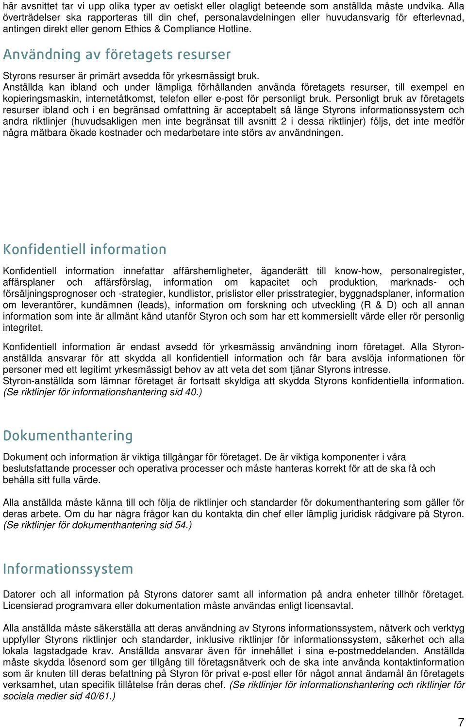Användning av företagets resurser Styrons resurser är primärt avsedda för yrkesmässigt bruk.