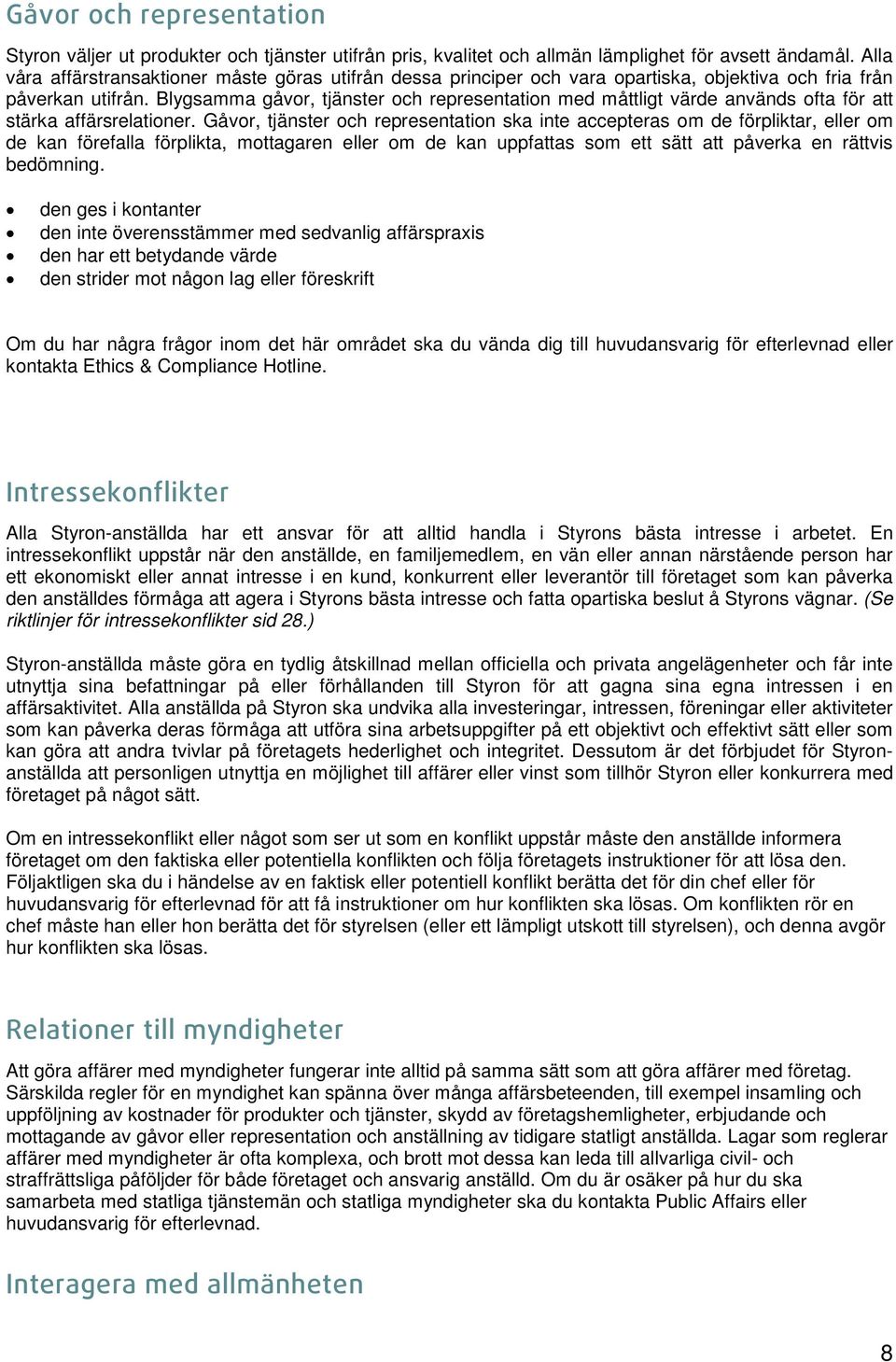 Blygsamma gåvor, tjänster och representation med måttligt värde används ofta för att stärka affärsrelationer.