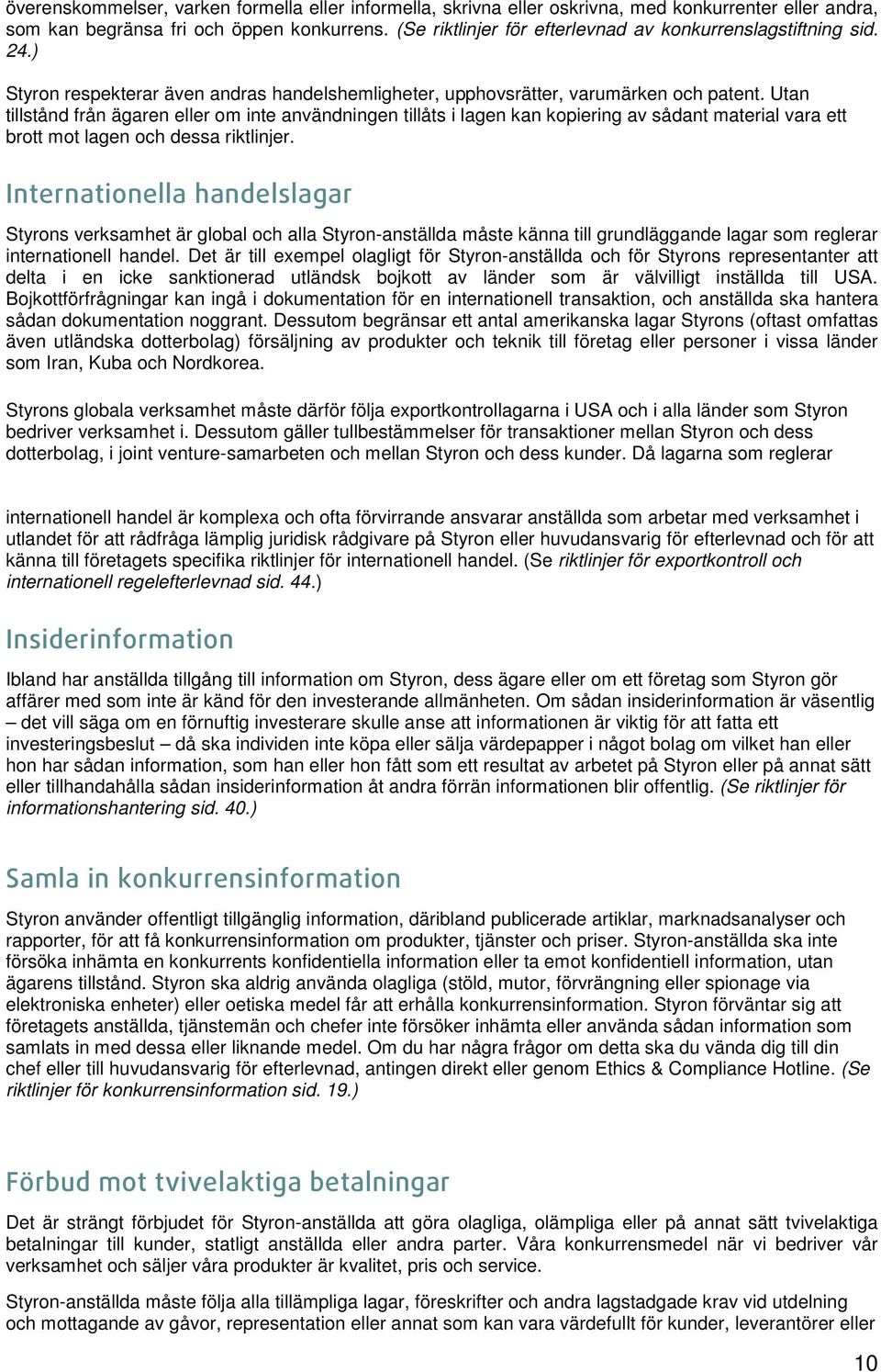 Utan tillstånd från ägaren eller om inte användningen tillåts i lagen kan kopiering av sådant material vara ett brott mot lagen och dessa riktlinjer.