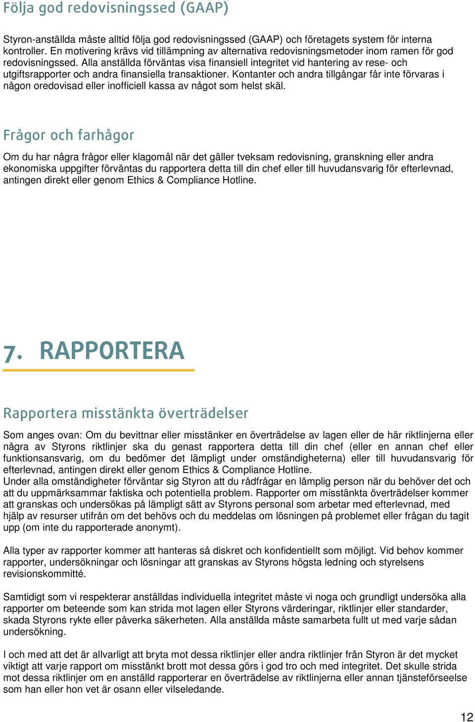 Alla anställda förväntas visa finansiell integritet vid hantering av rese- och utgiftsrapporter och andra finansiella transaktioner.