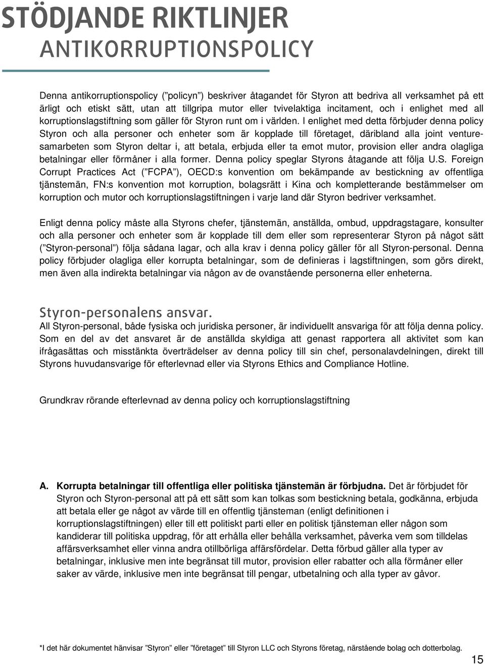 I enlighet med detta förbjuder denna policy Styron och alla personer och enheter som är kopplade till företaget, däribland alla joint venturesamarbeten som Styron deltar i, att betala, erbjuda eller