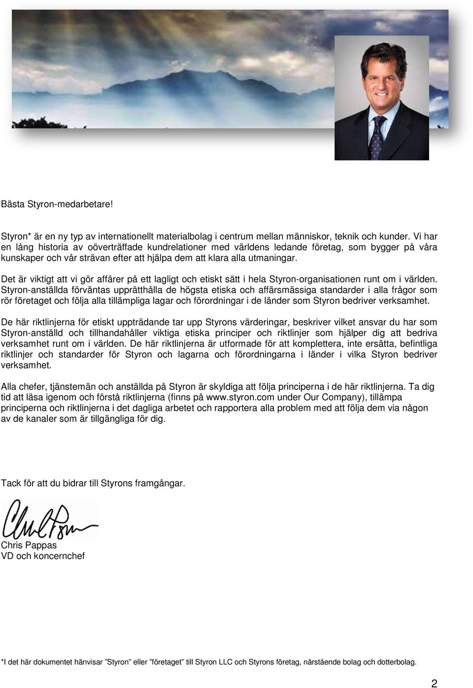 Det är viktigt att vi gör affärer på ett lagligt och etiskt sätt i hela Styron-organisationen runt om i världen.