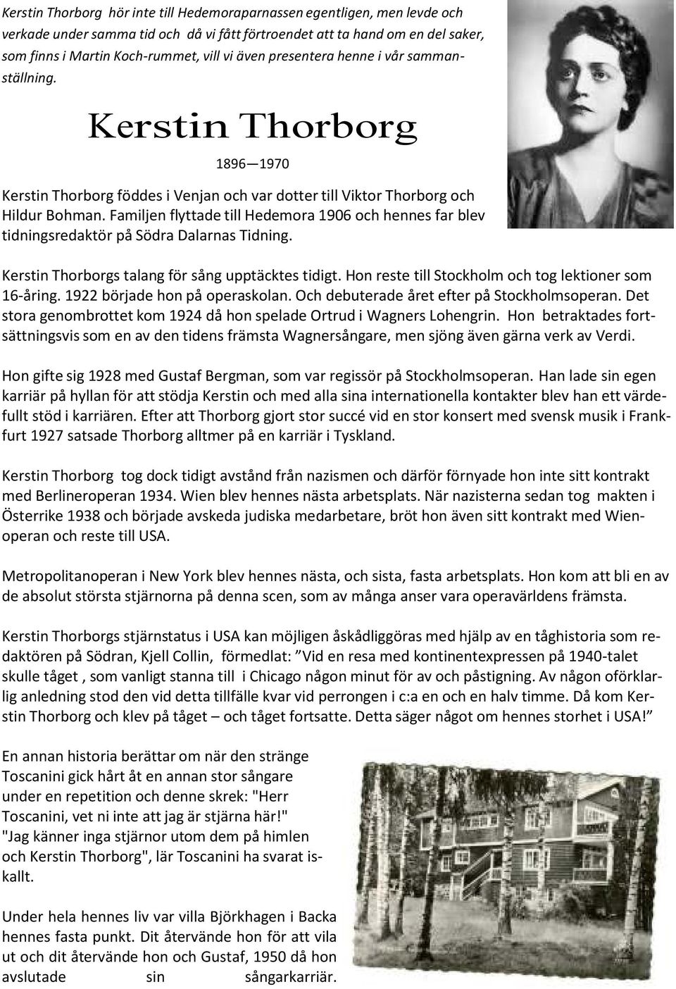 Familjen flyttade till Hedemora 1906 och hennes far blev tidningsredaktör på Södra Dalarnas Tidning. Kerstin Thorborgs talang för sång upptäcktes tidigt.