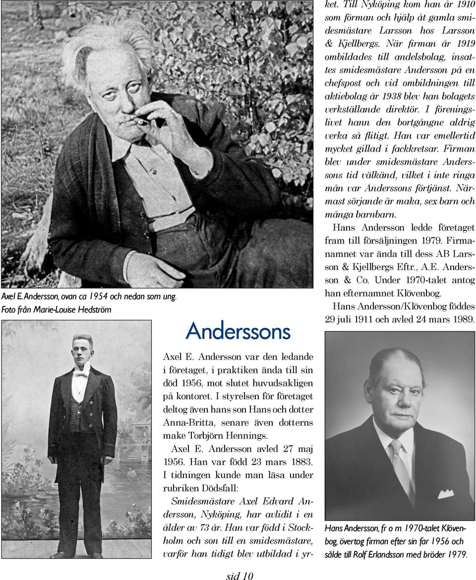 I styrelsen för företaget deltog även hans son Hans och dotter Anna-Britta, senare även dotterns make Torbjörn Hennings. Axel E. Andersson avled 27 maj 1956. Han var född 23 mars 1883.