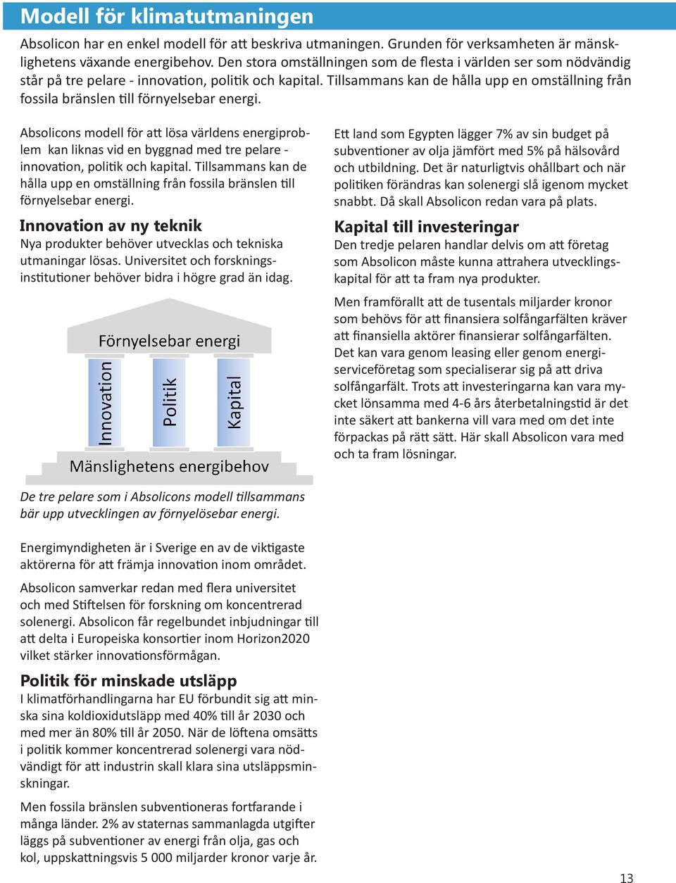 Tillsammans kan de hålla upp en omställning från fossila bränslen till förnyelsebar energi.