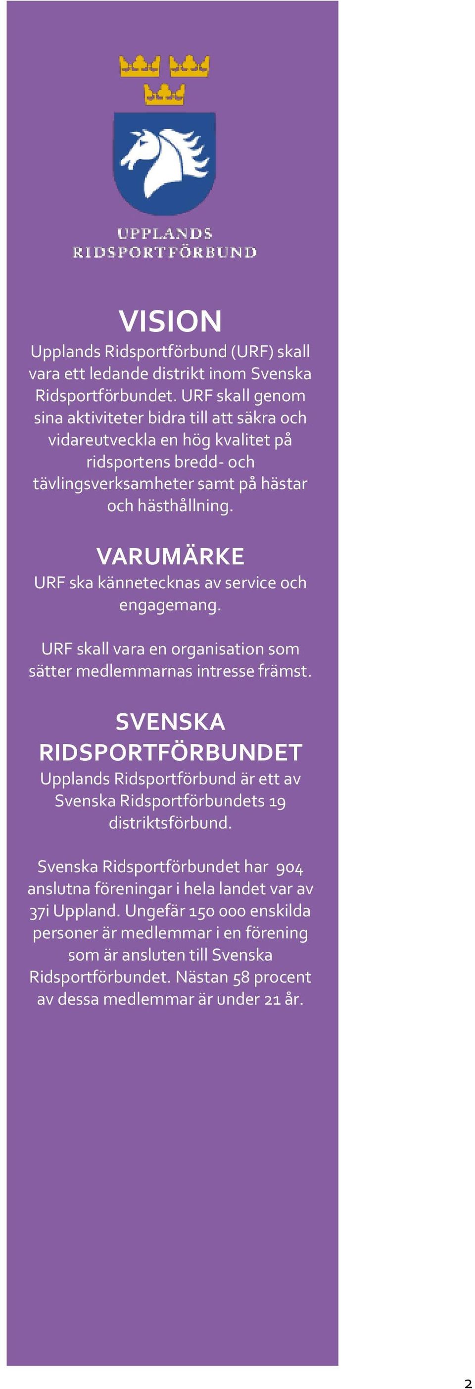 VARUMÄRKE URF ska kännetecknas av service och engagemang. URF skall vara en organisation som sätter medlemmarnas intresse främst.