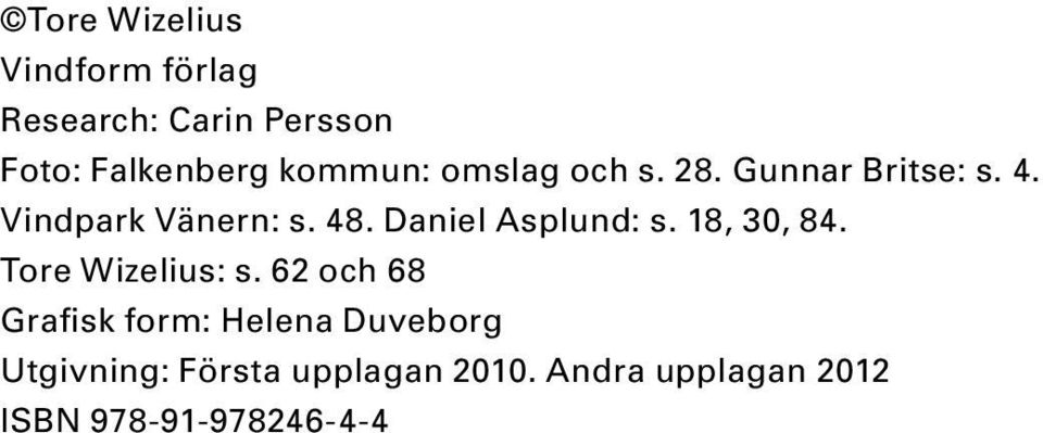Daniel Asplund: s. 18, 30, 84. Tore Wizelius: s.