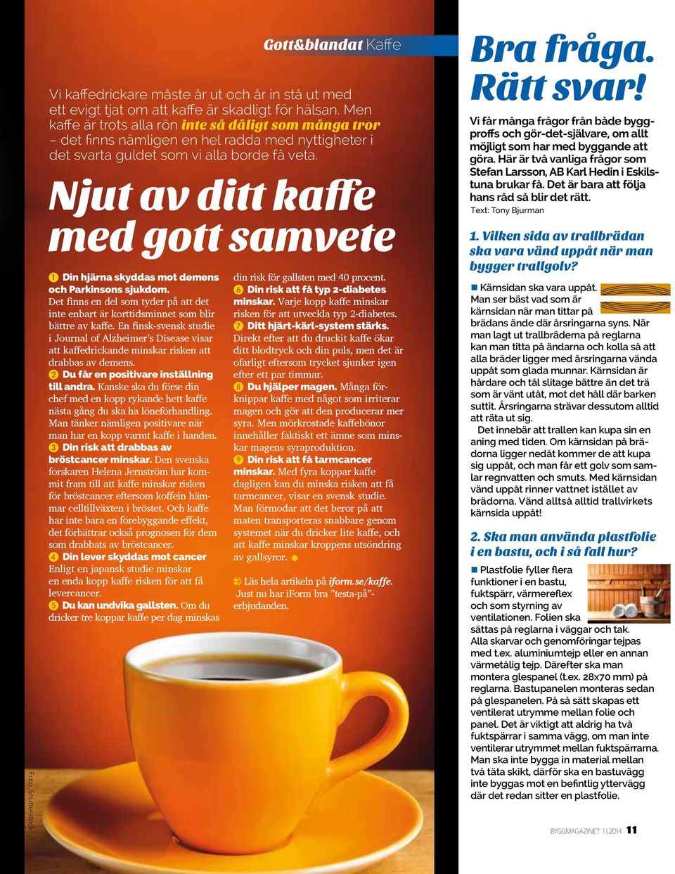 En finsk-svensk studie i Journal of Alzheimer s Disease visar att kaffedrickande minskar risken att drabbas av demens. 2 Du får en positivare inställning till andra.