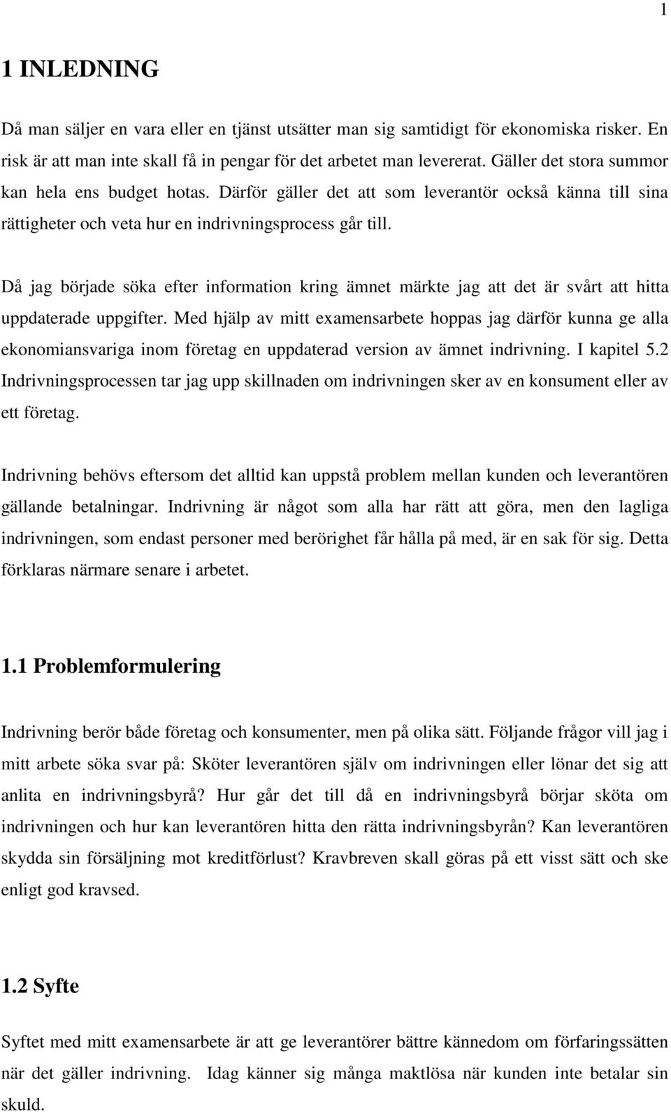 Då jag började söka efter information kring ämnet märkte jag att det är svårt att hitta uppdaterade uppgifter.