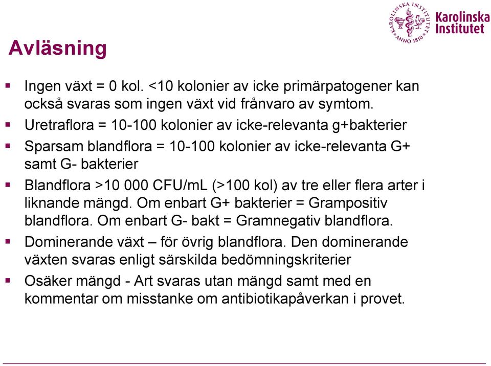 CFU/mL (>100 kol) av tre eller flera arter i liknande mängd. Om enbart G+ bakterier = Grampositiv blandflora. Om enbart G- bakt = Gramnegativ blandflora.