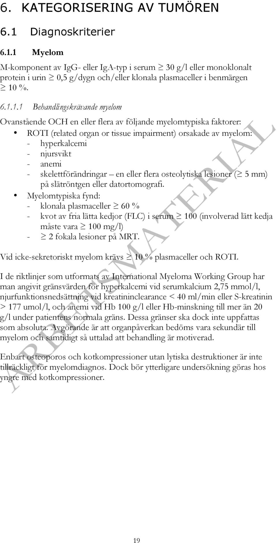 skelettförändringar en eller flera osteolytiska lesioner ( 5 mm) på slätröntgen eller datortomografi.