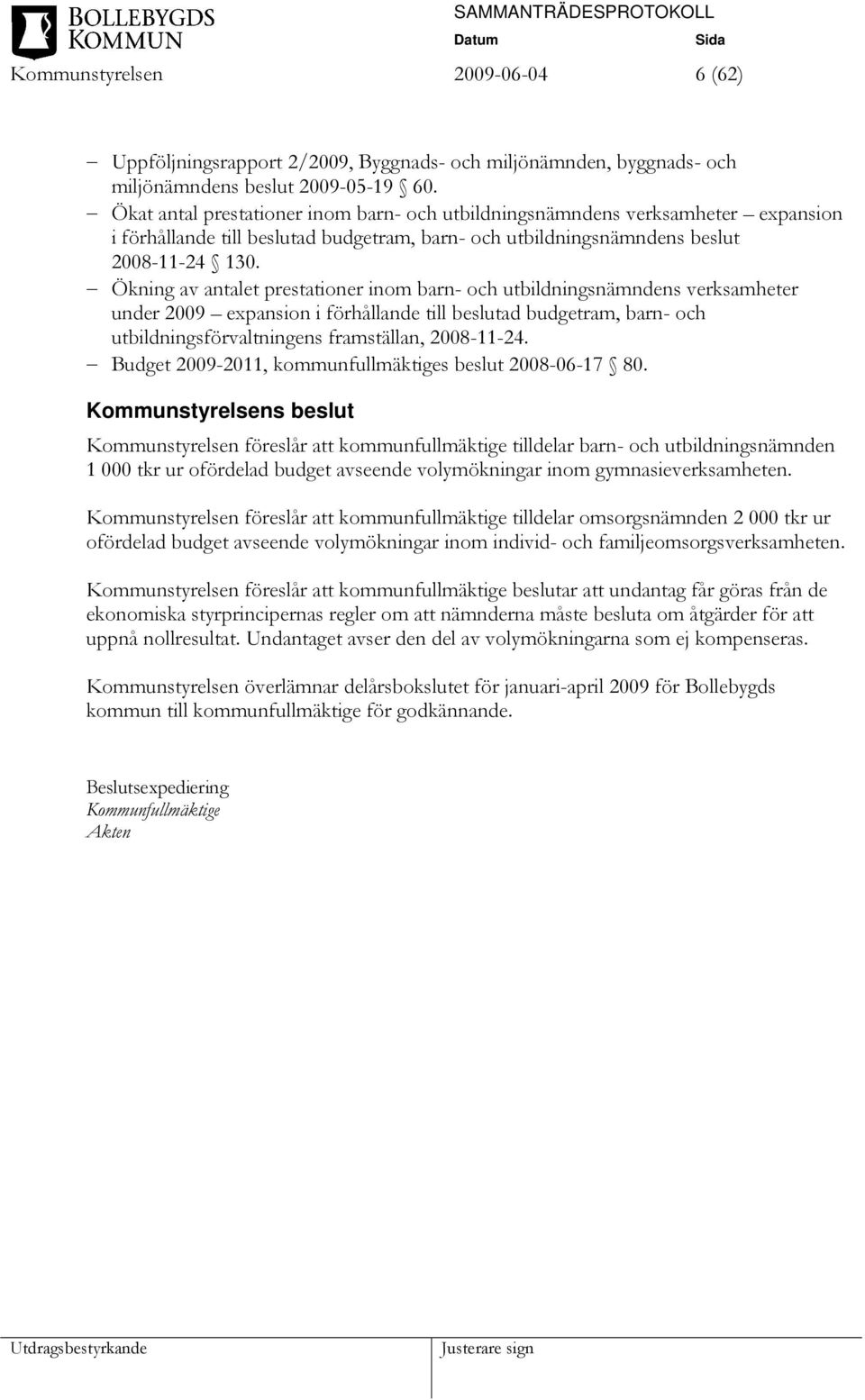 Ökning av antalet prestationer inom barn- och utbildningsnämndens verksamheter under 2009 expansion i förhållande till beslutad budgetram, barn- och utbildningsförvaltningens framställan, 2008-11-24.