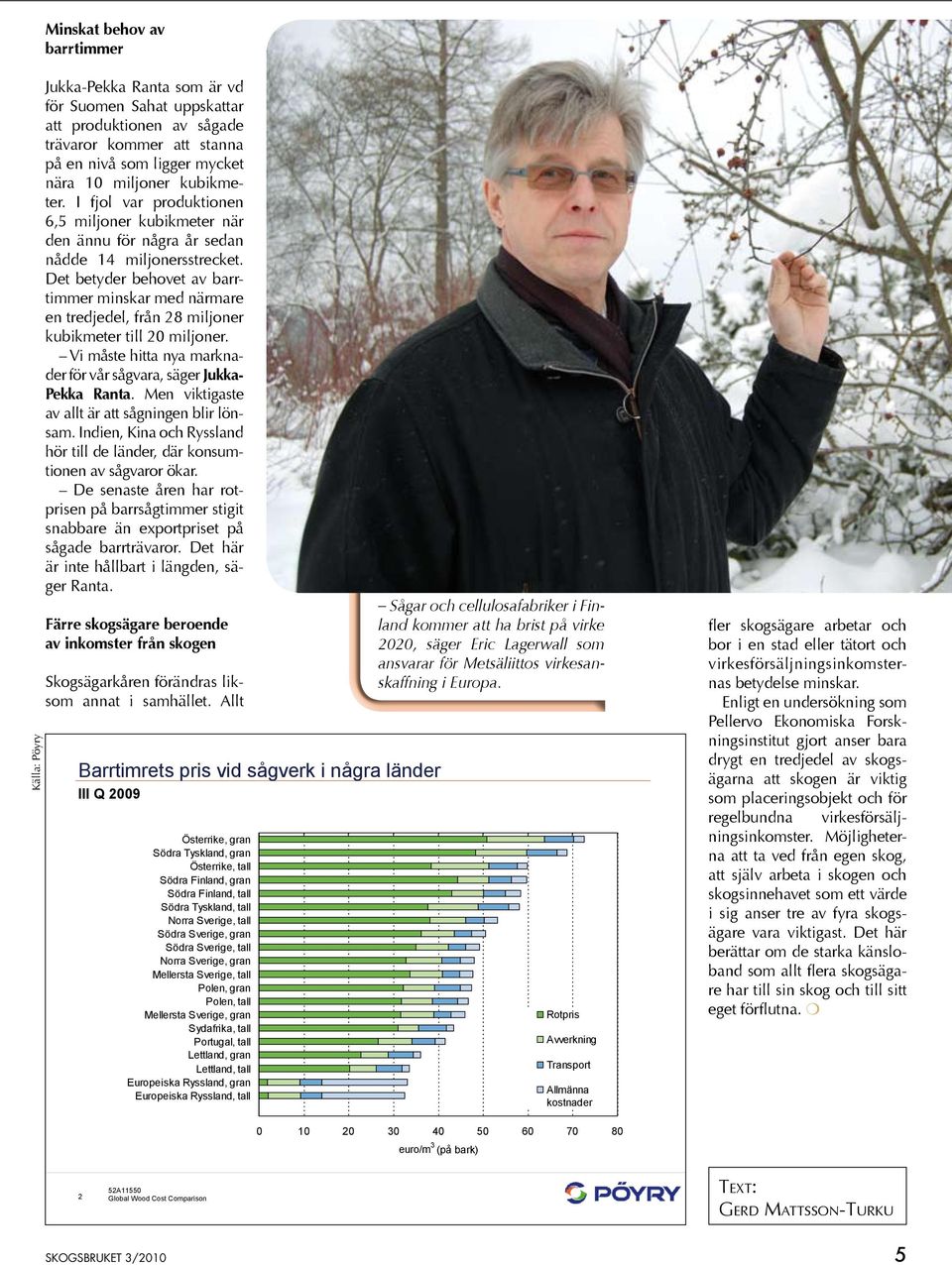 Det betyder behovet av barrtimmer minskar med närmare en tredjedel, från 28 miljoner kubikmeter till 20 miljoner. Vi måste hitta nya marknader för vår sågvara, säger Jukka- Pekka Ranta.