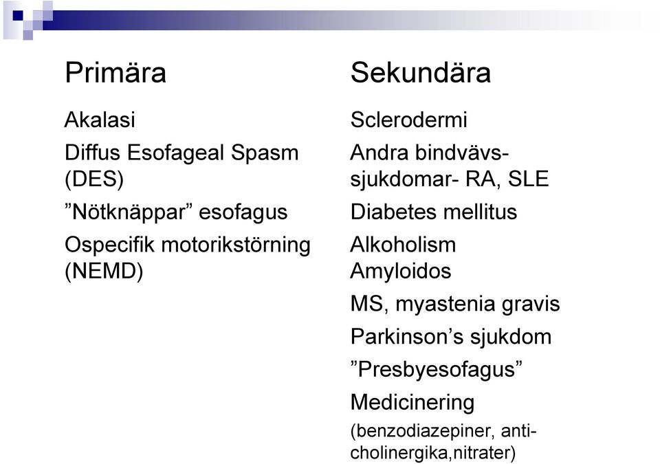 SLE Diabetes mellitus Alkoholism Amyloidos MS, myastenia gravis Parkinson s