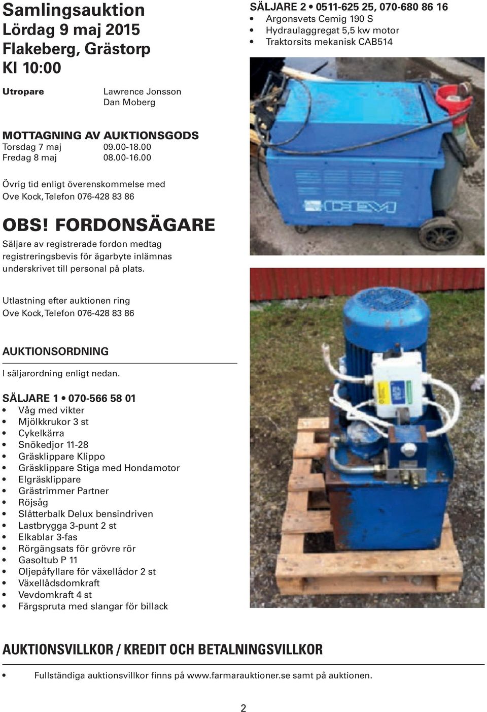 FORDONSÄGARE Säljare av registrerade fordon medtag registreringsbevis för ägarbyte inlämnas underskrivet till personal på plats.