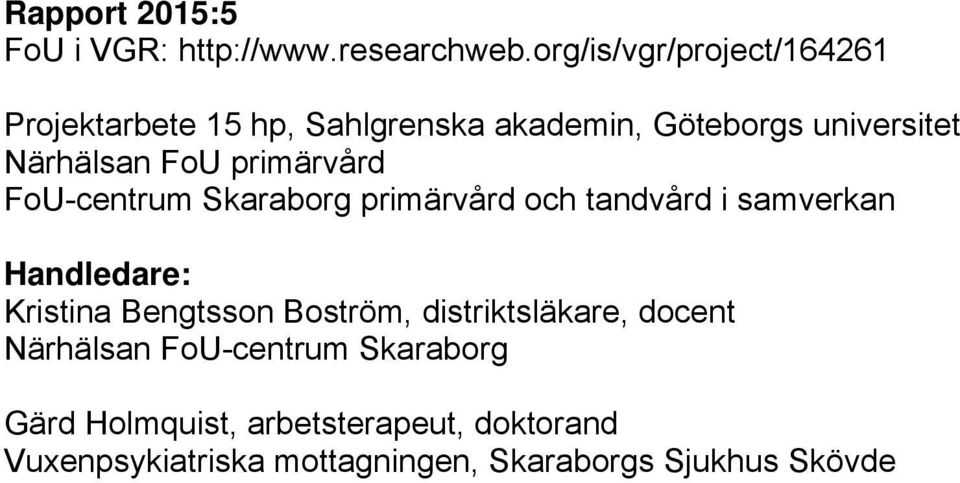 primärvård FoU-centrum Skaraborg primärvård och tandvård i samverkan Handledare: Kristina Bengtsson