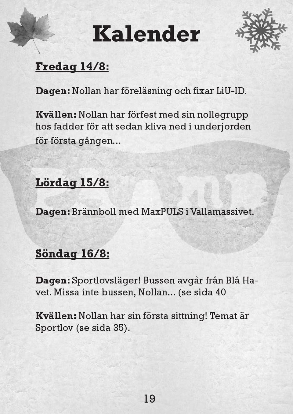 gången... Lördag 15/8: Dagen: Brännboll med MaxPULS i Vallamassivet. Söndag 16/8: Dagen: Sportlovsläger!