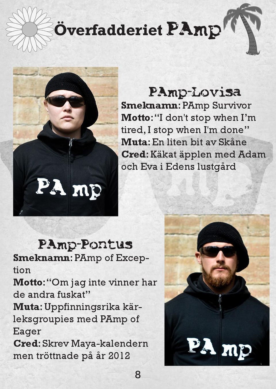 lustgård PAmp-Pontus Smeknamn: PAmp of Exception Motto: Om jag inte vinner har de andra fuskat