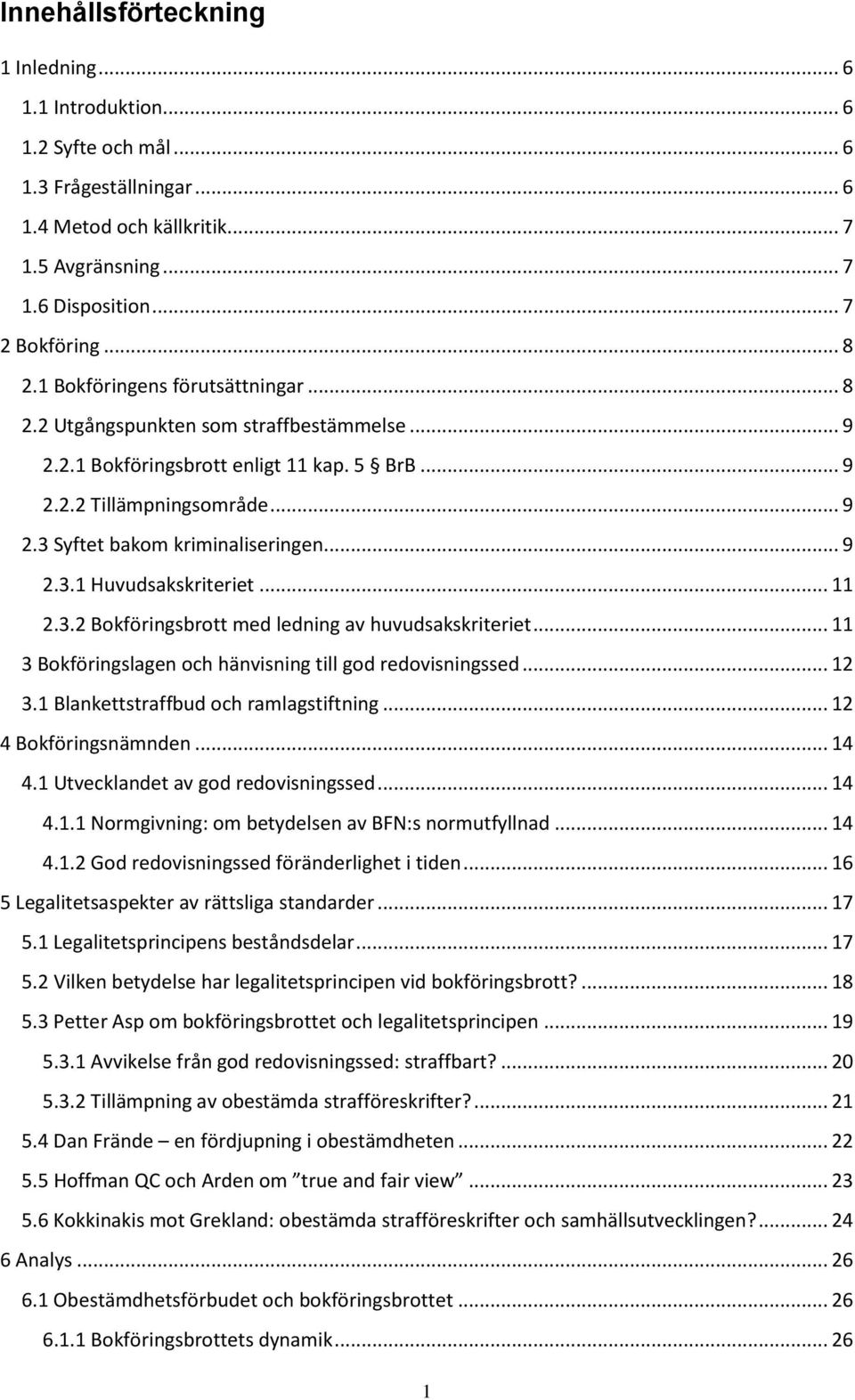 .. 11 2.3.2 Bokföringsbrott med ledning av huvudsakskriteriet... 11 3 Bokföringslagen och hänvisning till god redovisningssed... 12 3.1 Blankettstraffbud och ramlagstiftning... 12 4 Bokföringsnämnden.