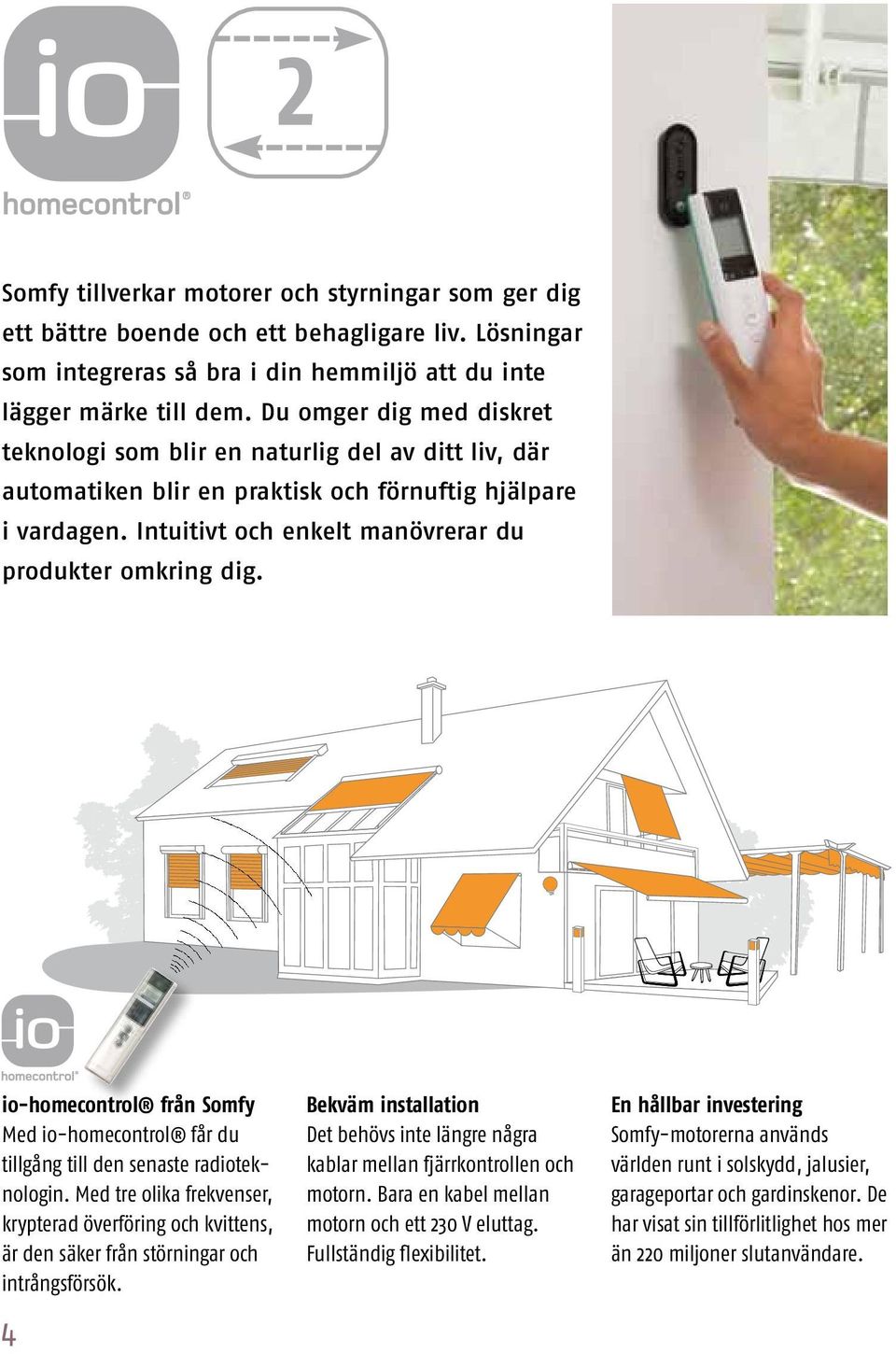 io-homecontrol från Somfy Med io-homecontrol får du tillgång till den senaste radioteknologin.