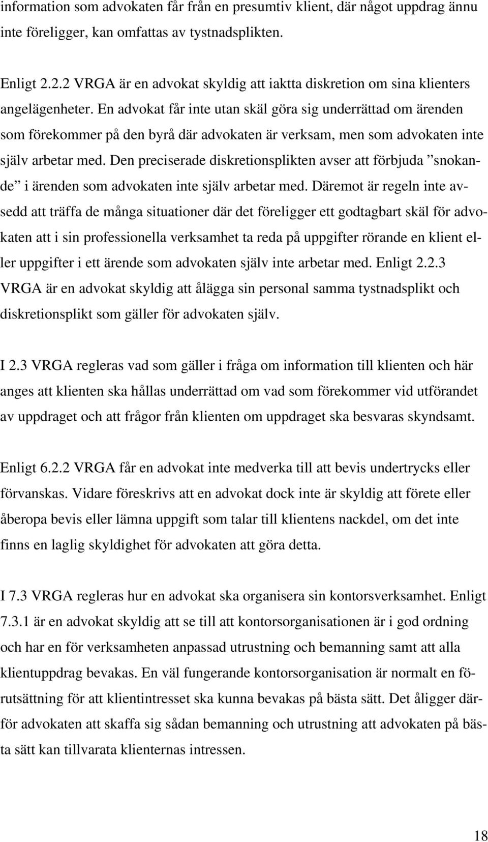 En advokat får inte utan skäl göra sig underrättad om ärenden som förekommer på den byrå där advokaten är verksam, men som advokaten inte själv arbetar med.