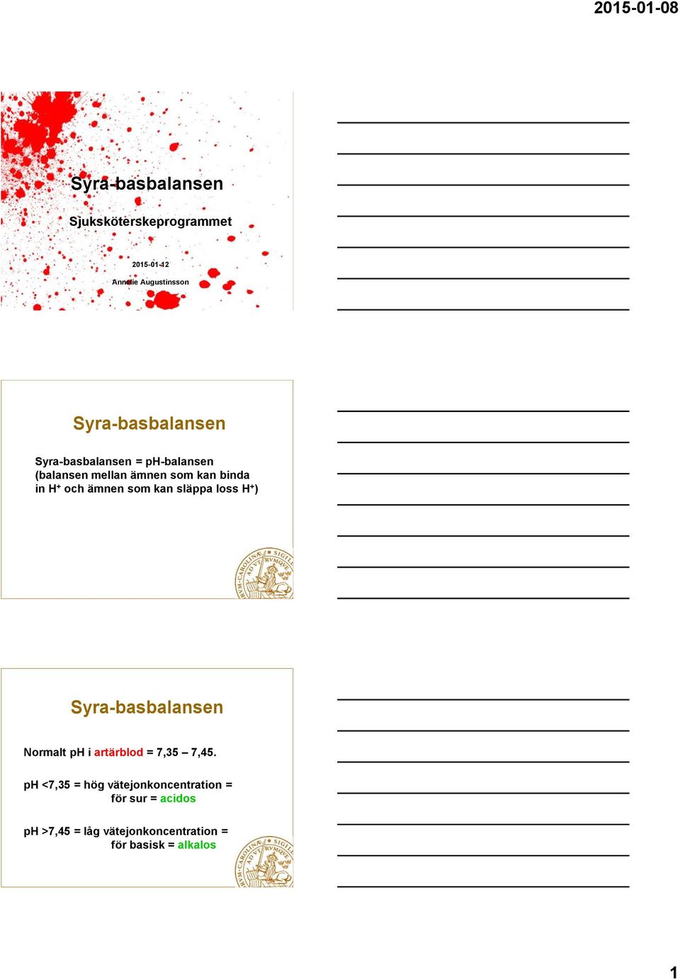 släppa loss H + ) Syra-basbalansen Normalt ph i artärblod = 7,35 7,45.