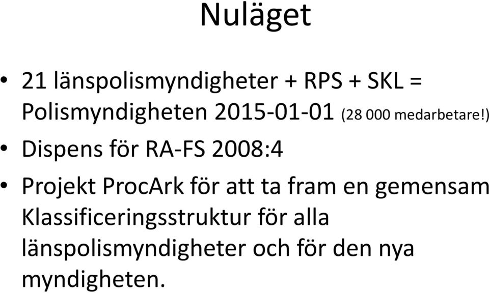 ) Dispens för RA-FS 2008:4 Projekt ProcArk för att ta fram en