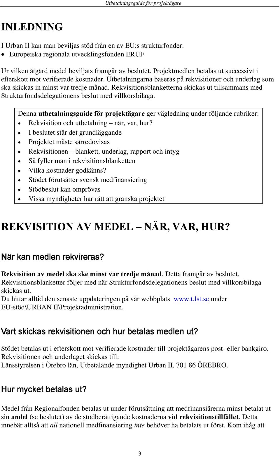 Rekvisitionsblanketterna skickas ut tillsammans med Strukturfondsdelegationens beslut med villkorsbilaga.