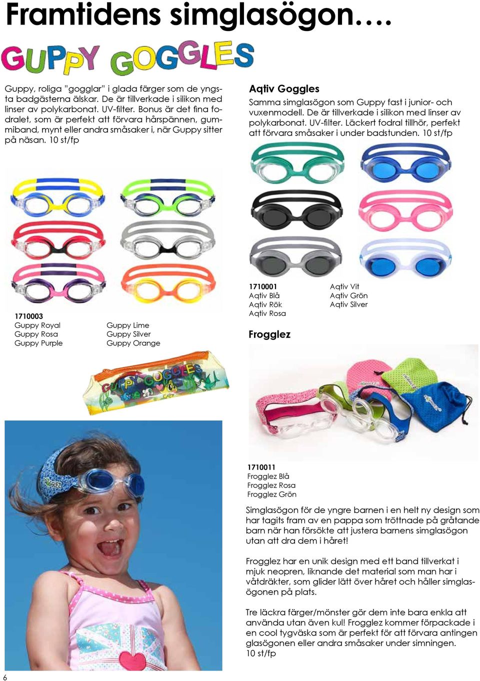 10 st/fp Aqtiv Goggles Samma simglasögon som Guppy fast i junior- och vuxenmodell. De är tillverkade i silikon med linser av polykarbonat. UV-filter.