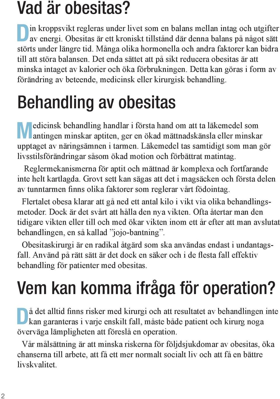 Detta kan göras i form av förändring av beteende, medicinsk eller kirurgisk behandling.