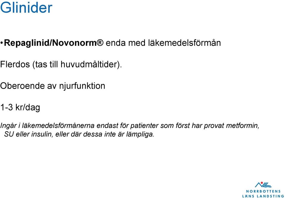 Oberoende av njurfunktion 1-3 kr/dag Ingår i