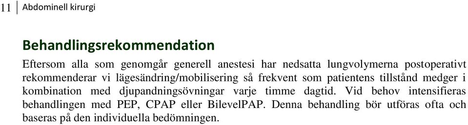 tillstånd medger i kombination med djupandningsövningar varje timme dagtid.