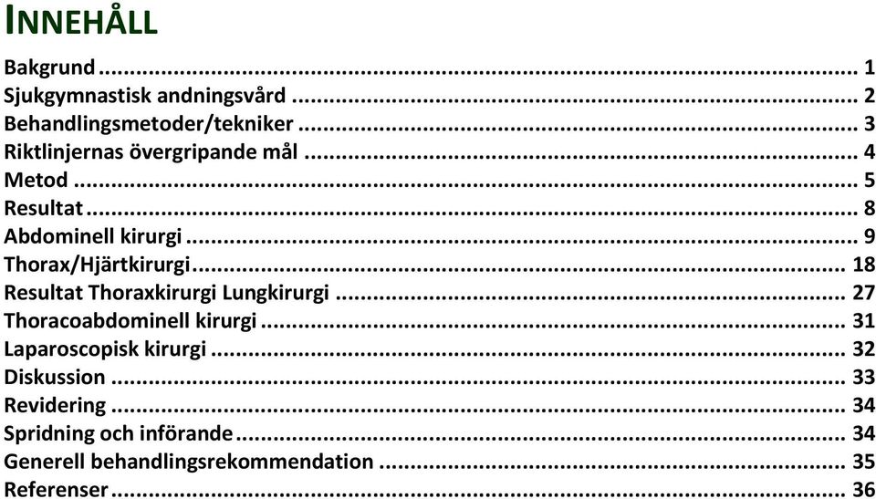 .. 9 Thorax/Hjärtkirurgi... 18 Resultat Thoraxkirurgi Lungkirurgi... 27 Thoracoabdominell kirurgi.