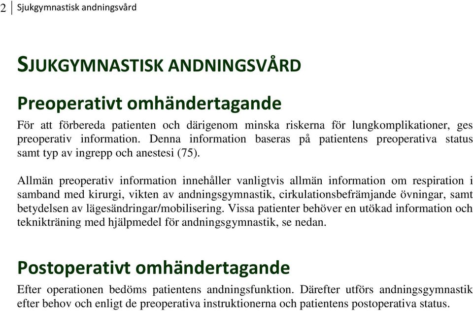 Allmän preoperativ information innehåller vanligtvis allmän information om respiration i samband med kirurgi, vikten av andningsgymnastik, cirkulationsbefrämjande övningar, samt betydelsen av