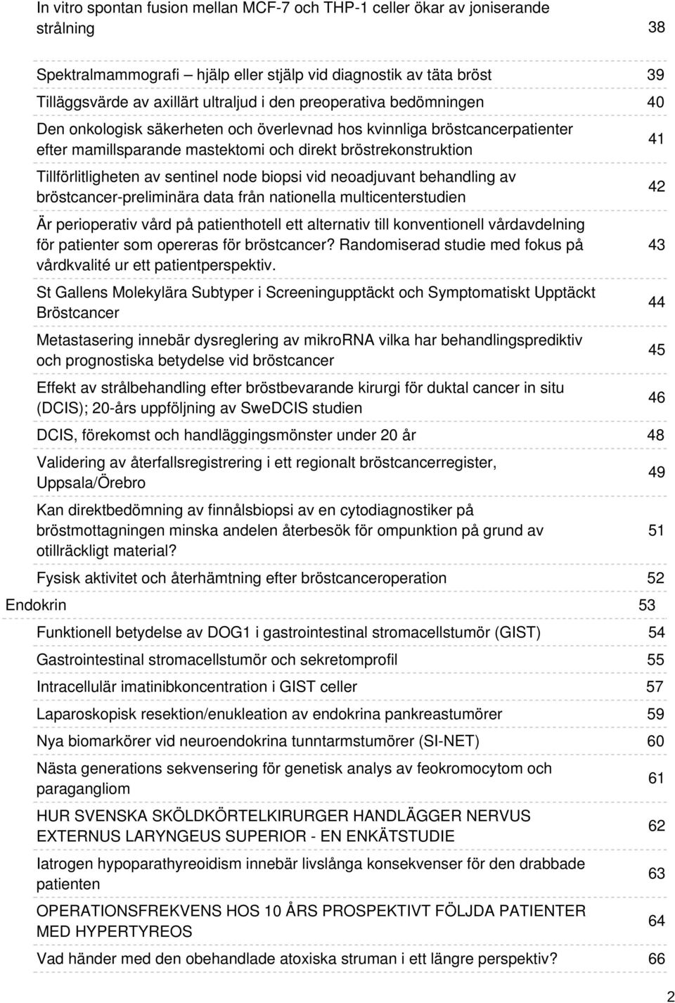 biopsi vid neoadjuvant behandling av bröstcancer-preliminära data från nationella multicenterstudien Är perioperativ vård på patienthotell ett alternativ till konventionell vårdavdelning för