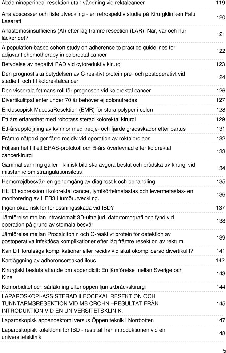 A population-based cohort study on adherence to practice guidelines for adjuvant chemotherapy in colorectal cancer Betydelse av negativt PAD vid cytoreduktiv kirurgi Den prognostiska betydelsen av