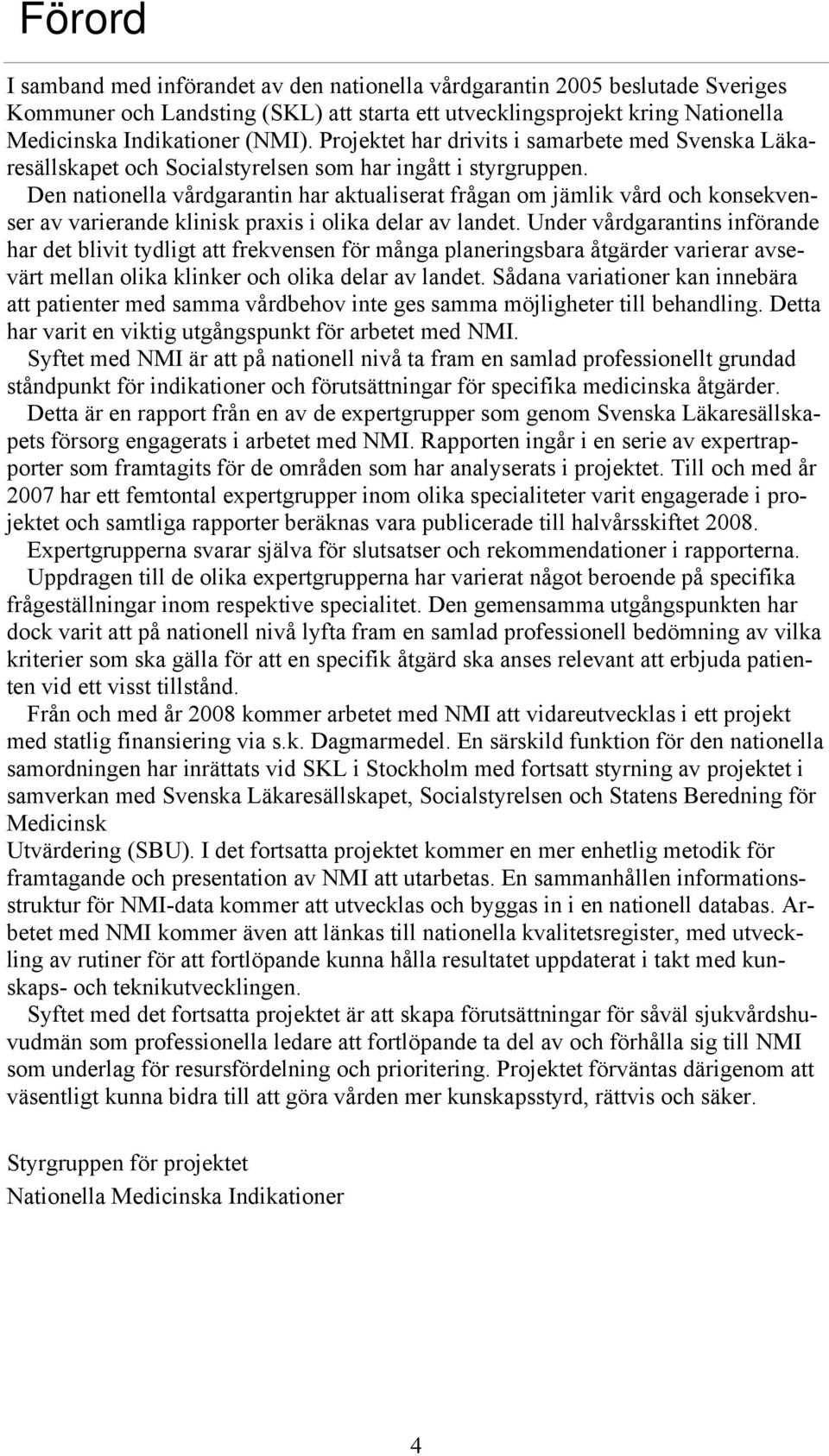 Den nationella vårdgarantin har aktualiserat frågan om jämlik vård och konsekvenser av varierande klinisk praxis i olika delar av landet.