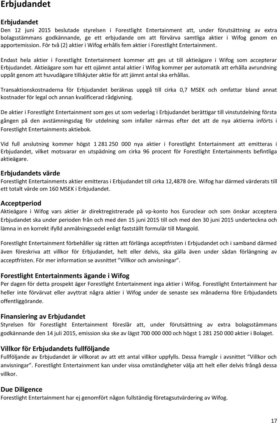 Endast hela aktier i Forestlight Entertainment kommer att ges ut till aktieägare i Wifog som accepterar Erbjudandet.