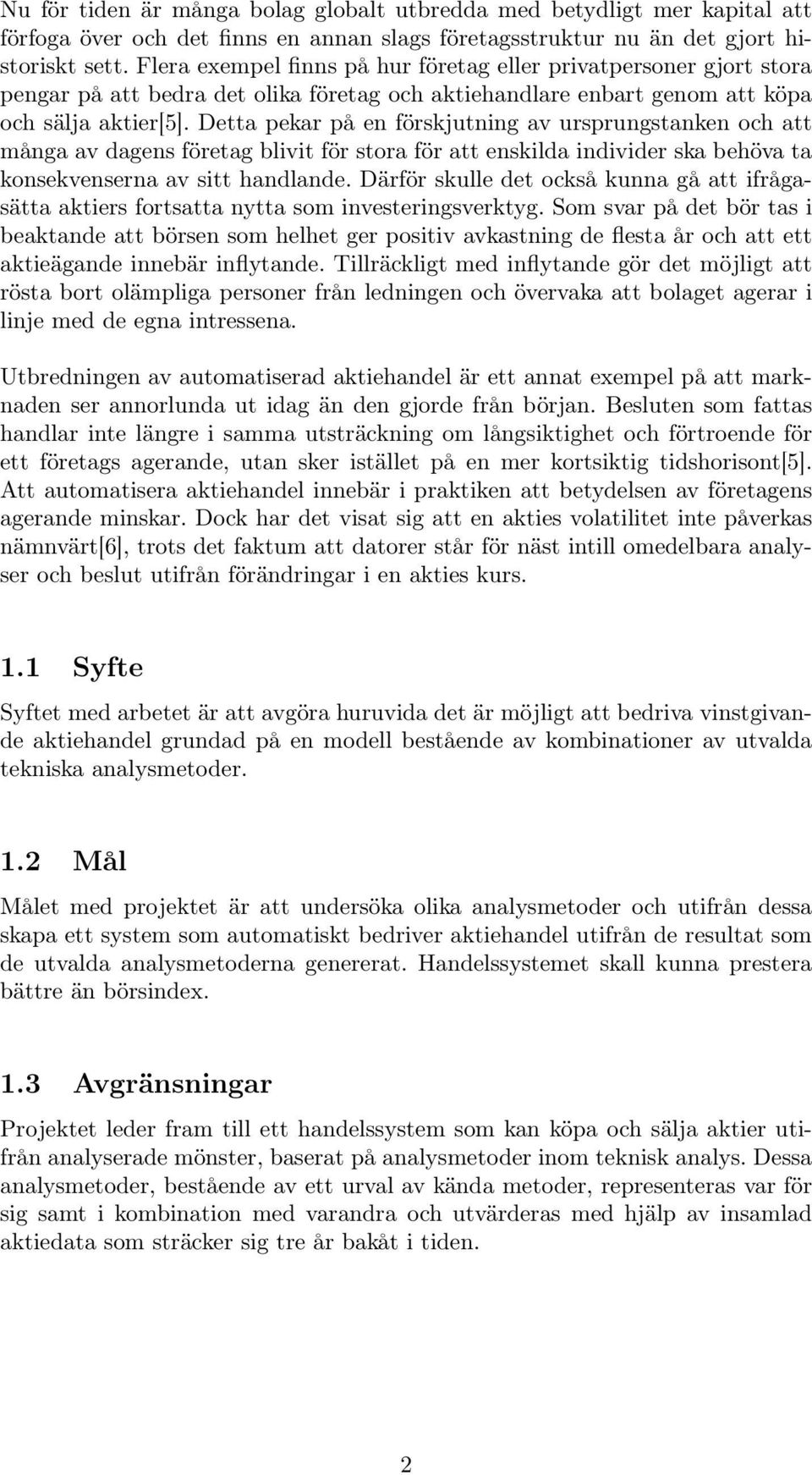 Detta pekar på en förskjutning av ursprungstanken och att många av dagens företag blivit för stora för att enskilda individer ska behöva ta konsekvenserna av sitt handlande.