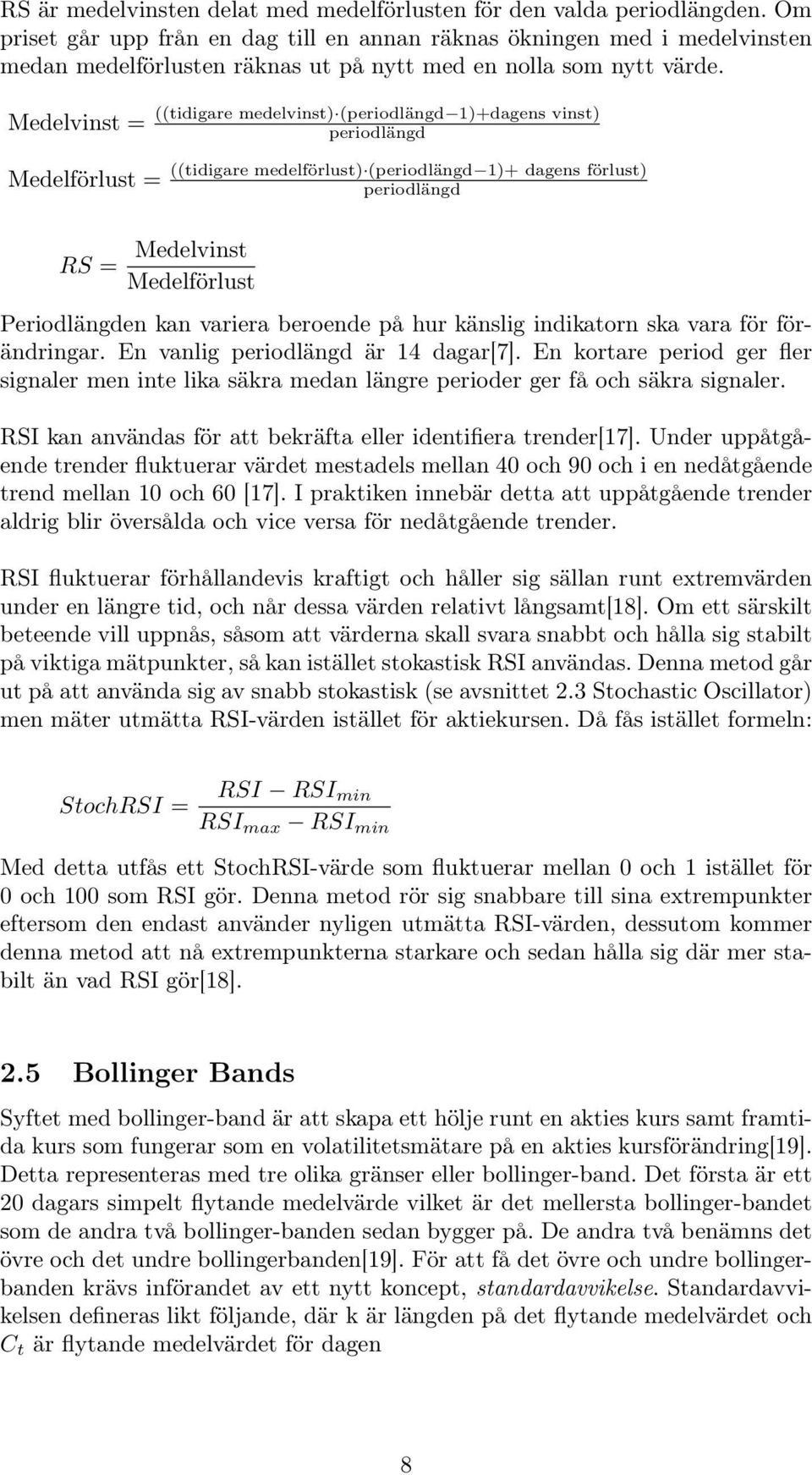 Medelvinst = Medelförlust = ((tidigare medelvinst) (periodlängd 1)+dagens vinst) periodlängd RS = Medelvinst Medelförlust ((tidigare medelförlust) (periodlängd 1)+ dagens förlust) periodlängd