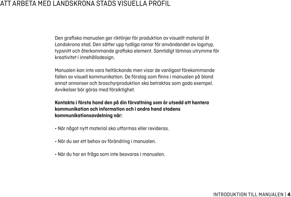 Manualen kan inte vara heltäckande men visar de vanligast förekommande fallen av visuell kommunikation.