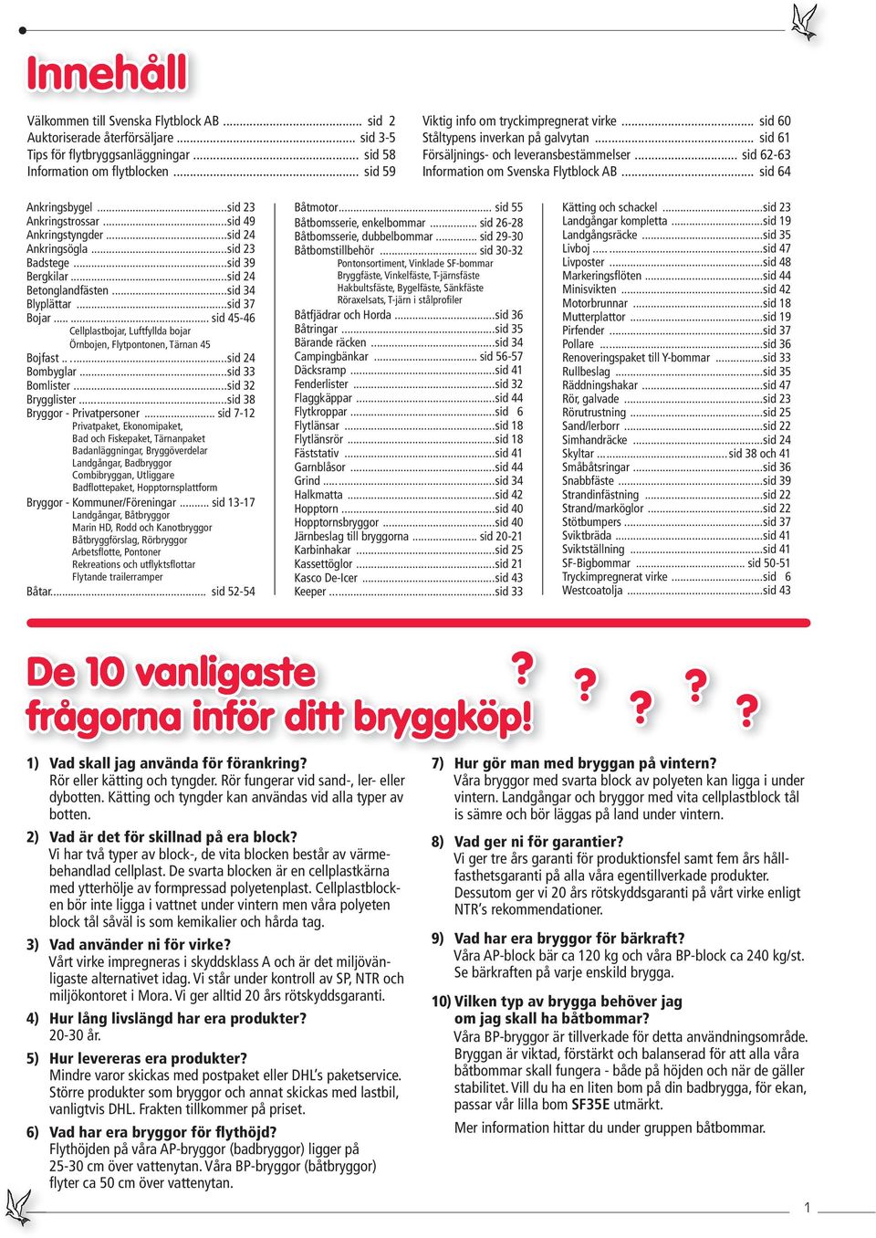 .. sid 64 Ankringsbygel...sid 23 Ankringstrossar...sid 49 Ankringstyngder...sid 24 Ankringsögla...sid 23 Badstege...sid 39 Bergkilar...sid 24 Betonglandfästen...sid 34 Blyplättar...sid 37 Bojar.