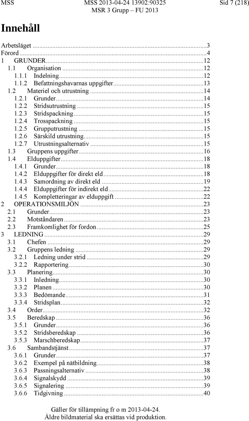 ..15 1.3 Gruppens uppgifter...16 1.4 Elduppgifter...18 1.4.1 Grunder...18 1.4.2 Elduppgifter för direkt eld...18 1.4.3 Samordning av direkt eld...19 1.4.4 Elduppgifter för indirekt eld...22 1.4.5 Kompletteringar av elduppgift.