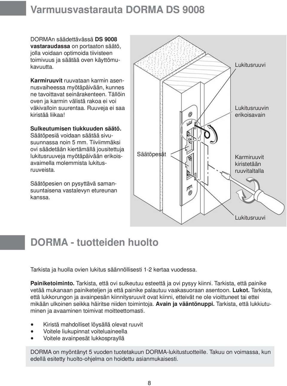 Sulkeutumisen tiukkuuden säätö. Säätöpesiä voidaan säätää sivusuunnassa noin 5 mm.